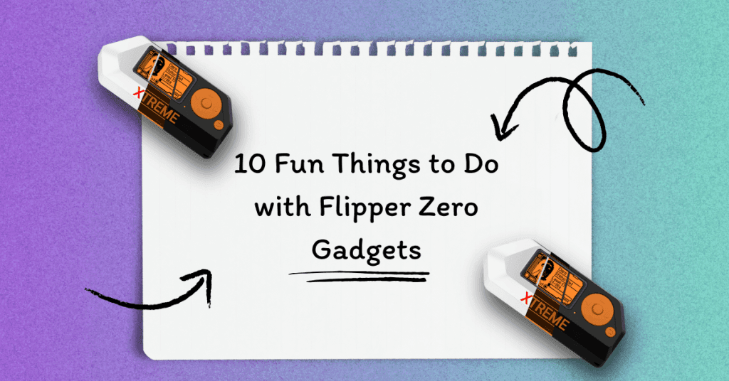 10 Fun Things to Do with Flipper Zero Gadgets