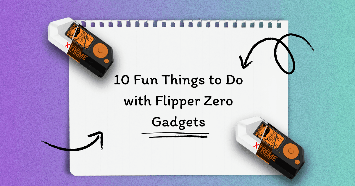 10 Fun Things to Do with Flipper Zero Gadgets
